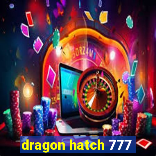 dragon hatch 777